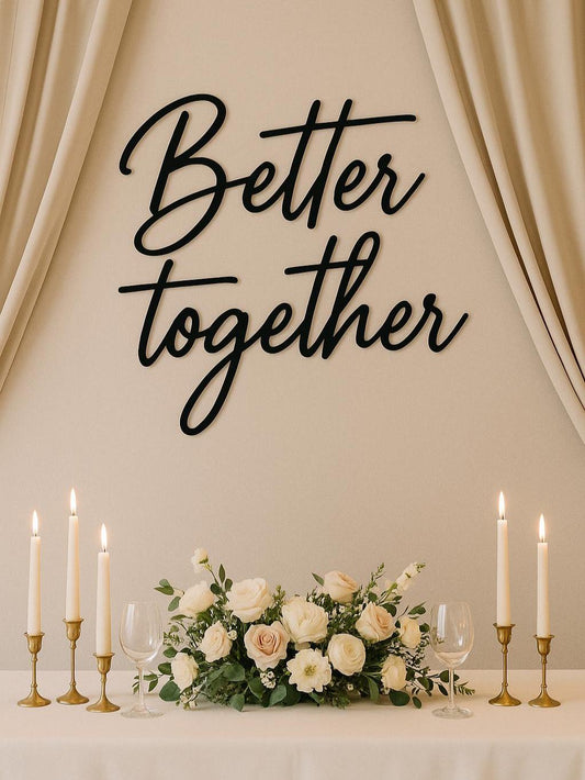 Better Together Metal Sign, Custom Wedding Sign, Wedding Backdrop Sign, Your Custom Text, Perfect Gift for the Couple, Custom Font Options